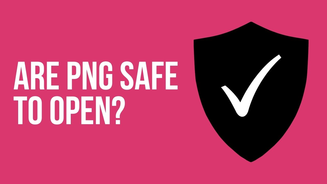 Are PNG Safe to Open?