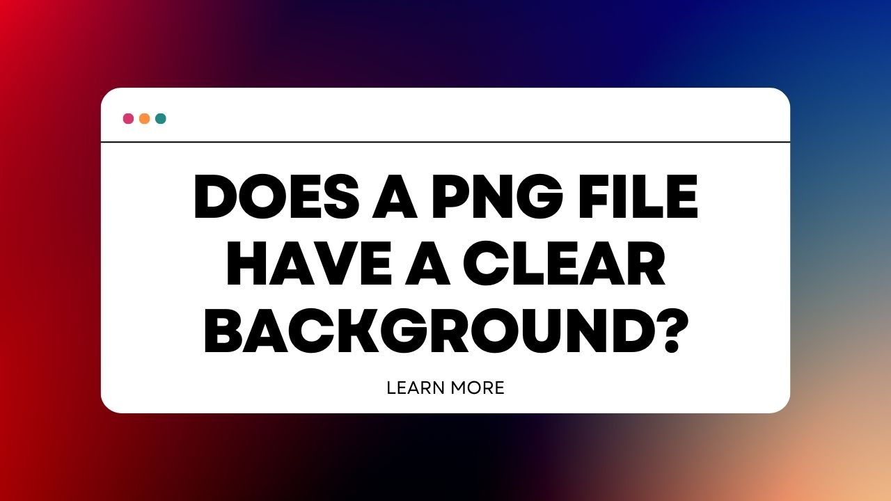 Does a PNG File Have a Clear Background?