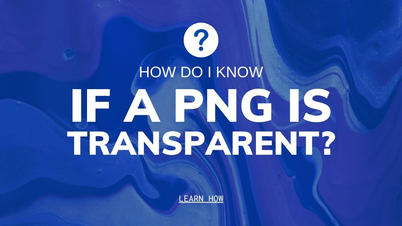 How Do I Know If a PNG Is Transparent?