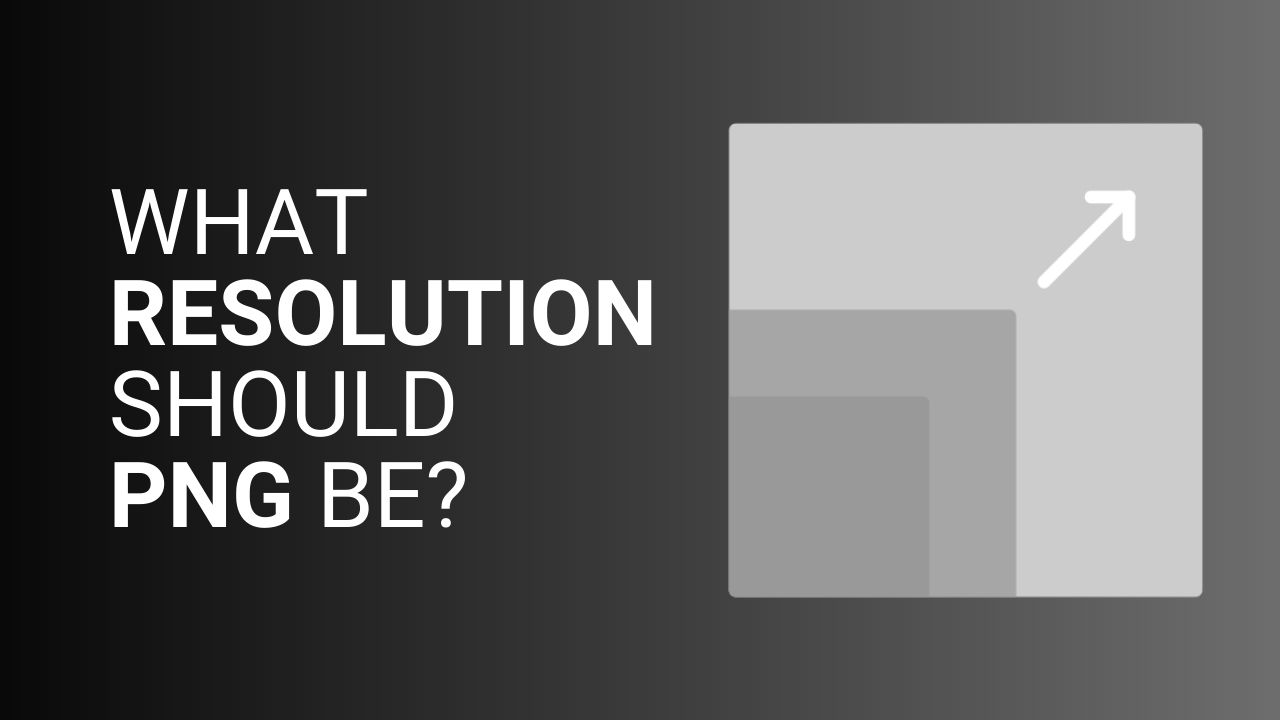What Resolution Should PNG Be?